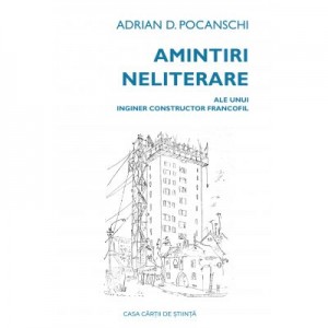 Amintiri neliterare ale unui inginer constructor francofil - Adrian D. Pocanschi