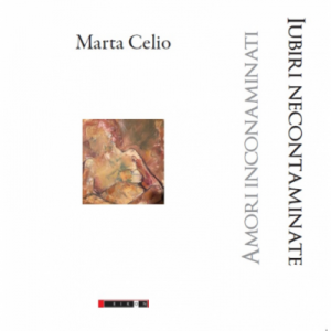 Amori incontaminati. Iubiri necontaminate - Marta Celio