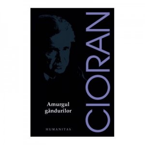 Amurgul gandurilor - Emil Cioran