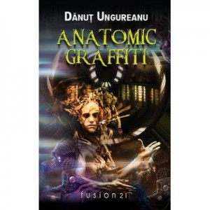 Anatomic Graffiti - Danut Ungureanu