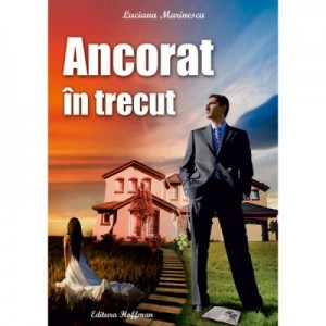 Ancorat in trecut - Luciana Marinescu