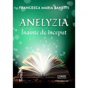 Anelyzia. Inainte de inceput - Francesca Maria Banetti