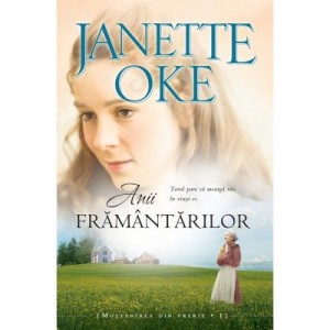 Anii framantarilor - Janette Oke