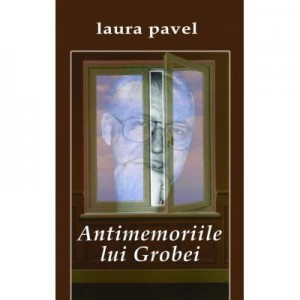 Antimemoriile lui Grobei - Laura Pavel