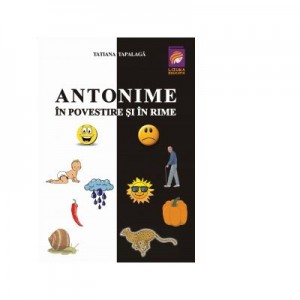 Antonime in povestire si in rime - Tatiana Tapalaga