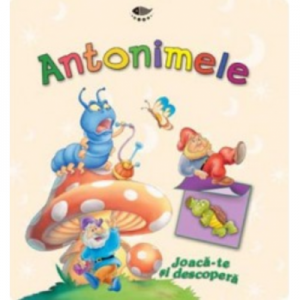 Antonimele. Joaca-te si descopera