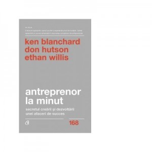 Antreprenor la minut. Secretul crearii si dezvoltarii unei afaceri de succes. Editia a doua - Ken Blanchard, Don Hutson, Ethan Willis