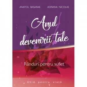 Anul devenirii tale – Anatol Basarab, Adriana Nicolae