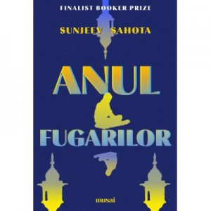 Anul fugarilor - Sunjeev Sahota