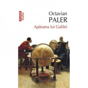 Apararea lui Galilei - Octavian Paler