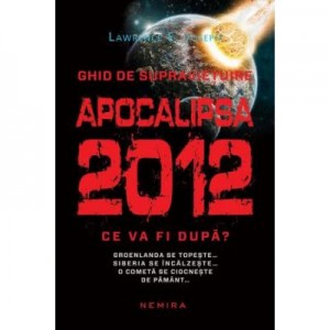 Apocalipsa 2012. Ce va fi dupa? - Lawrence E. Joseph