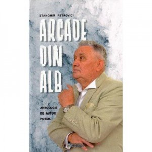 Arcade din alb - Stanomir Petrovici