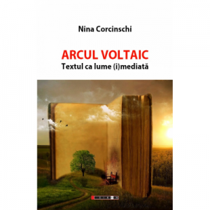 Arcul Voltaic. Textul ca lume (i)mediata - Nina Corcinschi