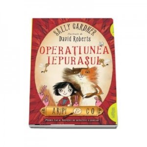 Aripi & Co 1. Operatiunea Iepurasul - Sally Gardner, David Roberts