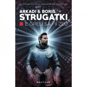 E greu sa fii zeu - Arkadi Strugatki