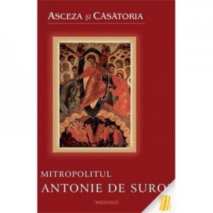 Asceza si casatoria - Mitropolitul Antonie de Suroj