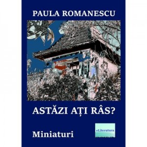 Astazi ati ras? Miniaturi - Paula Romanescu