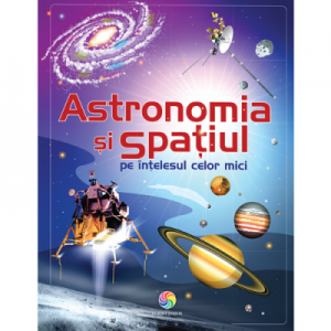 Astronomia si spatiul pe intelesul celor mici - Emily Bone, Hazel Maskell