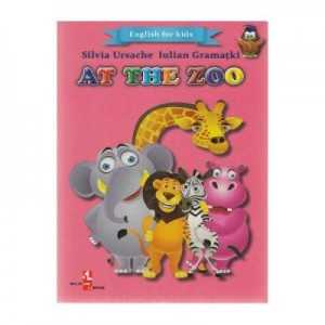 At the Zoo. English for kids - Silvia Ursache, Iulian Gramatki