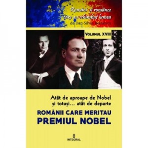 Atat de aproape de Nobel si totusi... atat de departe. Romanii care meritau Premiul Nobel - Dan-Silviu Boerescu