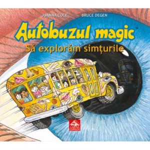 Autobuzul magic - Sa exploram simturile (Joanna Cole)