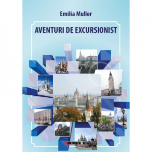 Aventuri de excursionist - Editia I - Emilia Muller