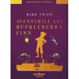 Aventurile lui Huckleberry Finn. Mari clasici ilustrati - Mark Twain