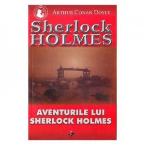 Aventurile Lui Sherlock Holmes - Arthur Conan Doyle