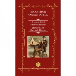 Aventurile si Memoriile lui Sherlock Holmes - Sir Arthur Conan Doyle