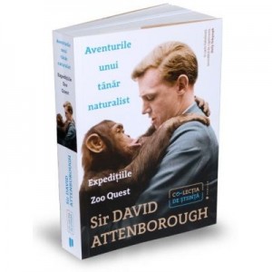 Aventurile unui tanar naturalist. Expeditiile Zoo Quest - Sir David Attenborough