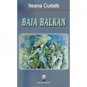 Baia Balkan - Ileana Cudalb