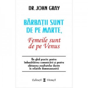 Barbatii sunt de pe Marte, femeile sunt de pe Venus - John Gray