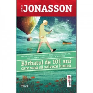 Barbatul de 101 ani care voia sa salveze lumea - Jonas Jonasson