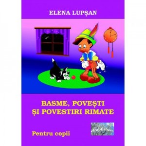 Basme, povesti si povestiri rimate - Elena Lupsan