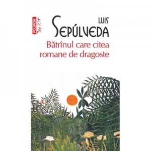 Batranul care citea romane de dragoste - Luis Sepulveda