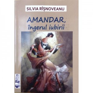 AMANDAR, ingerul iubirii - Silvia Risnoveanu