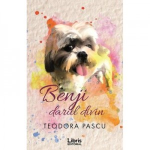 Benji, darul divin - Teodora Pascu