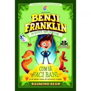 Benji Franklin. Pustiul miliardar, volumul 1 - Raymond Bean