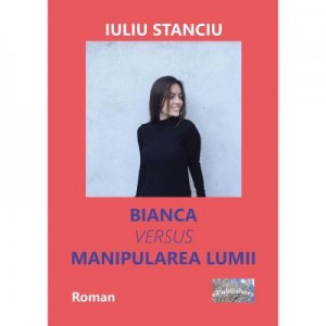 Bianca versus manipularea lumii - Iuliu Stanciu