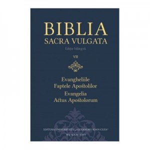 Biblia Sacra Vulgata. Evangheliile si Faptele Apostolilor. Volumul al VII-lea