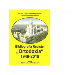 Bibliografia Revistei Ortodoxia, 1949-2018 - Al. Stanciulescu Barda, Cristian Stanciulescu-Barda