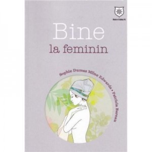 Bine la feminin - Sophie Dumas Milne Edwards, Patricia Bareau