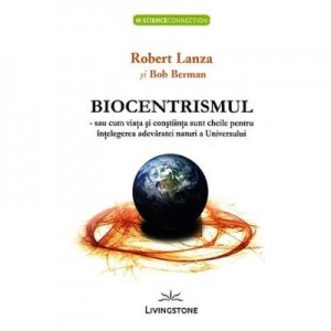 Biocentrismul - Robert Lanza, Bob Berman