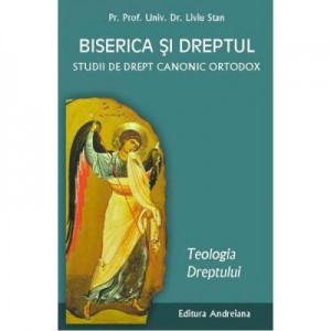 Biserica si dreptul Vol. 1: Teologia dreptului - Liviu Stan