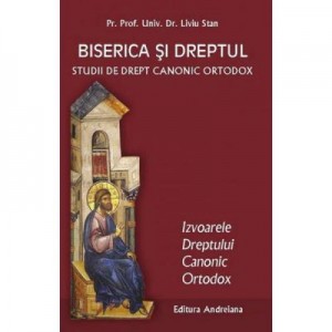 Biserica si dreptul Vol. 2: Izvoarele dreptului canonic ortodox - Liviu Stan