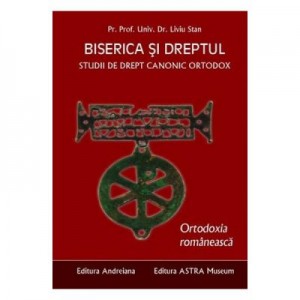 Biserica si dreptul. Vol. 6: Ortodoxia romaneasca - Liviu Stan