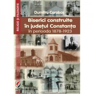 Biserici construite in judetul Constanta in perioada 1878-1923 - Dumitru Carabas