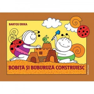 Bobita si Buburuza construiesc - Erika Bartos