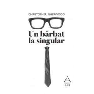 Un barbat la singular - Christopher Isherwood