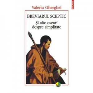 Breviarul sceptic. Şi alte eseuri despre simplitate - Valeriu Gherghel